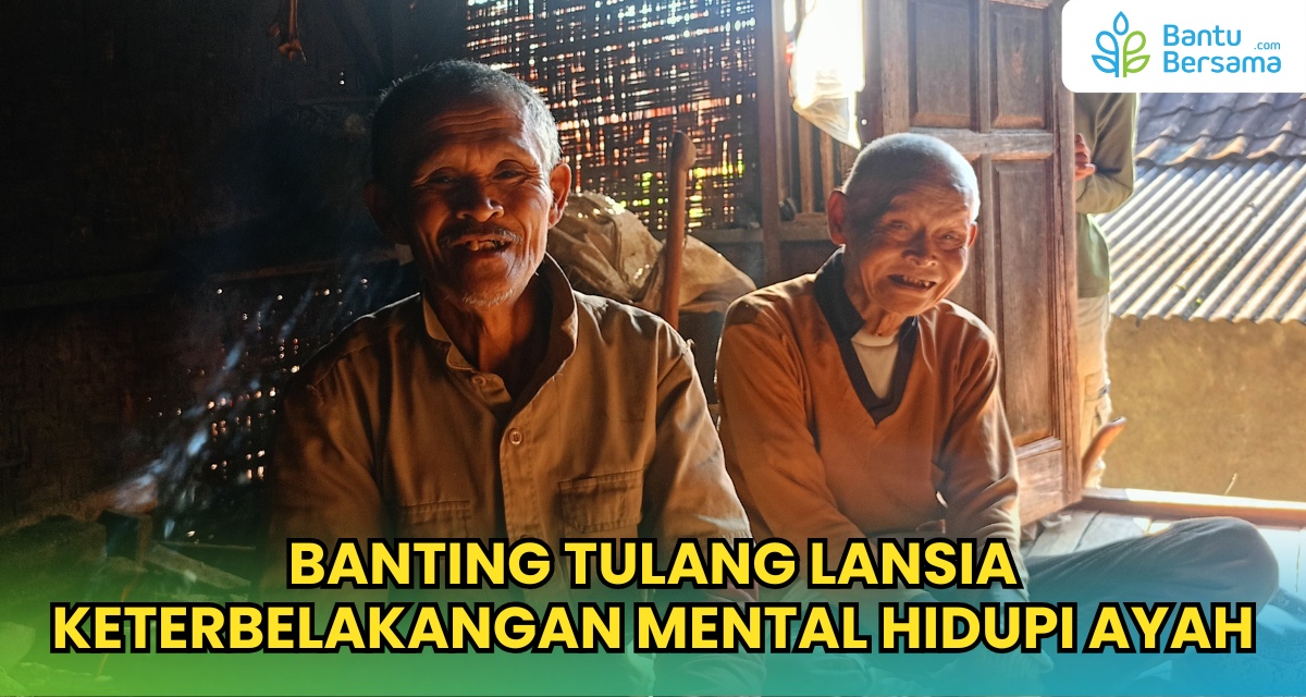 Banting Tulang Lansia Keterbelakangan Mental Hidupi Ayah