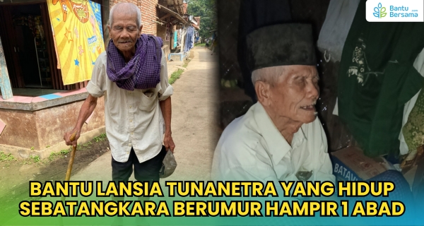 Bantu Abah Ipin Yang Hidup Sebatangkara Dan Tidak Bisa Melihat