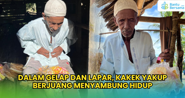 Dalam Gelap Dan Lapar, Kakek Yakup Berjuang Menyambung Hidup