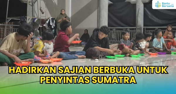 Hadirkan Sajian Berbuka Untuk Penyintas Aceh