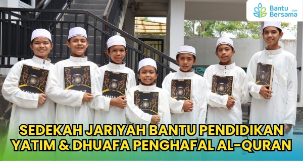 Sedekah Jariyah Bantu Pendidikan Yatim & Dhuafa Penghafal Al-Quran