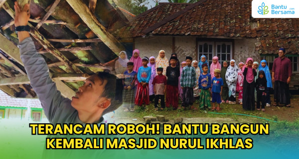 Terancam Roboh! Bantu Bangun Kembali Masjid Nurul Ikhlas