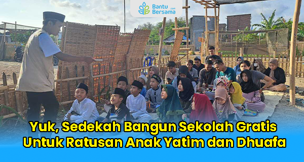 Yuk, Sedekah Bangun Sekolah Gratis Untuk Ratusan Anak Yatim Dan Dhufa
