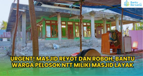 URGENT! MASJID REYOT DAN ROBOH, Bantu Warga Pelosok NTT Miliki Masjid Layak