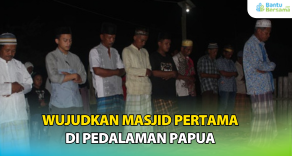 Wujudkan Masjid Pertama Di Pedalaman Papua